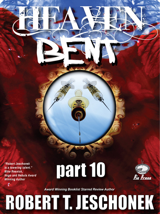 Title details for Heaven Bent, Part 10 by Robert T. Jeschonek - Available